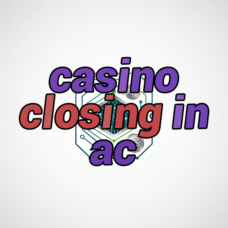 casino closing in ac